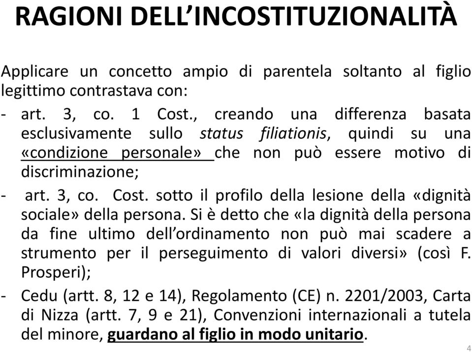 sotto il profilo della lesione della «dignità sociale» della persona.