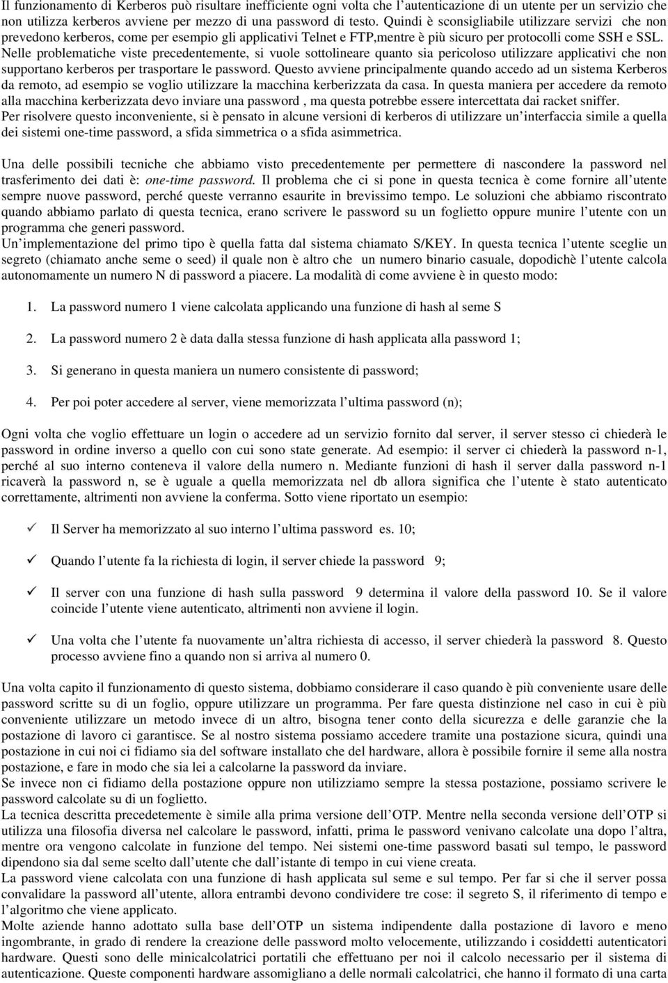 Nelle problematiche viste precedentemente, si vuole sottolineare quanto sia pericoloso utilizzare applicativi che non supportano kerberos per trasportare le password.