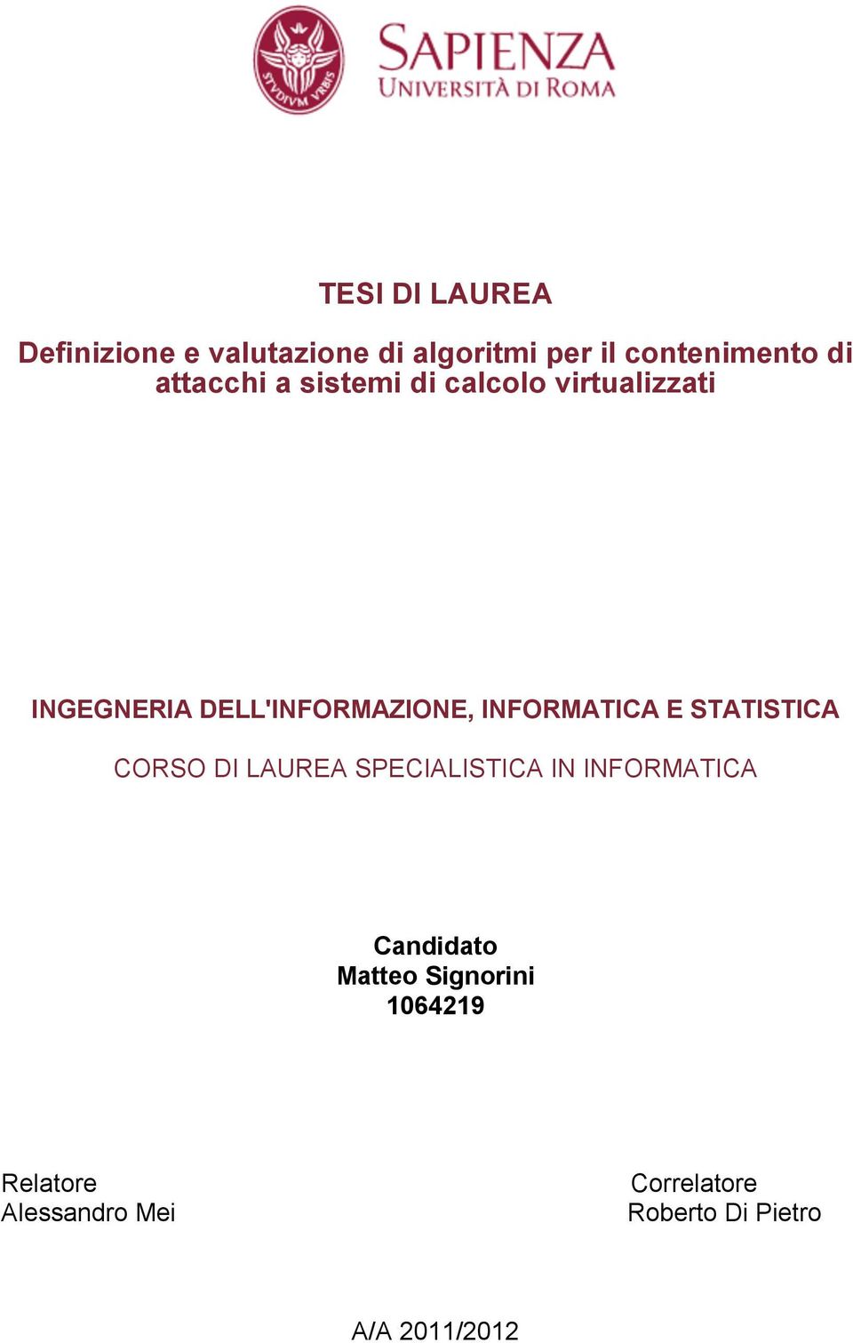 INFORMATICA E STATISTICA CORSO DI LAUREA SPECIALISTICA IN INFORMATICA Candidato