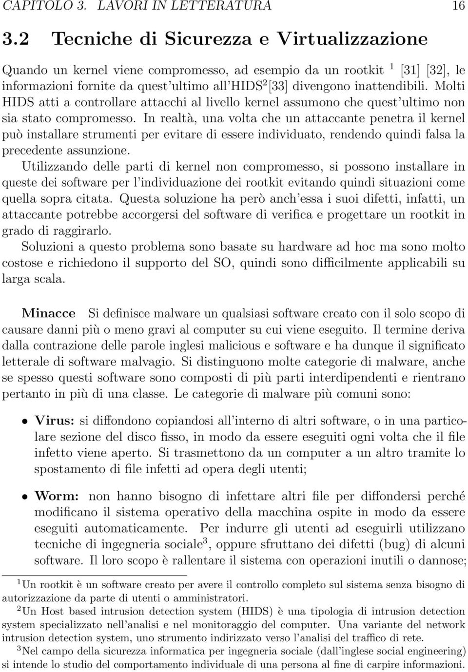 Molti HIDS atti a controllare attacchi al livello kernel assumono che quest ultimo non sia stato compromesso.