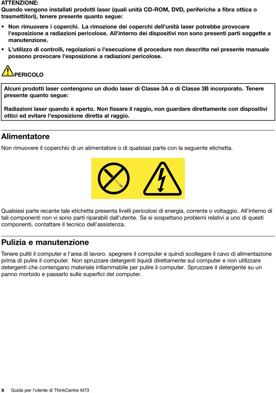 L'utilizzo di controlli, regolazioni o l'esecuzione di procedure non descritte nel presente manuale possono provocare l'esposizione a radiazioni pericolose.