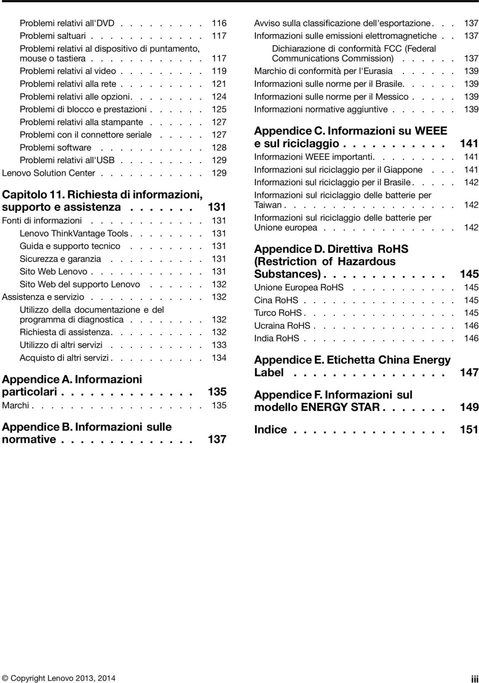 ..... 127 Problemi con il connettore seriale..... 127 Problemi software........... 128 Problemi relativi all'usb......... 129 Lenovo Solution Center........... 129 Capitolo 11.