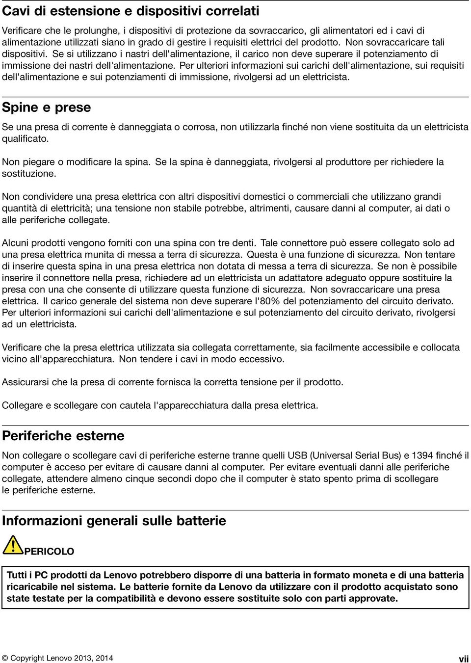 Se si utilizzano i nastri dell'alimentazione, il carico non deve superare il potenziamento di immissione dei nastri dell'alimentazione.