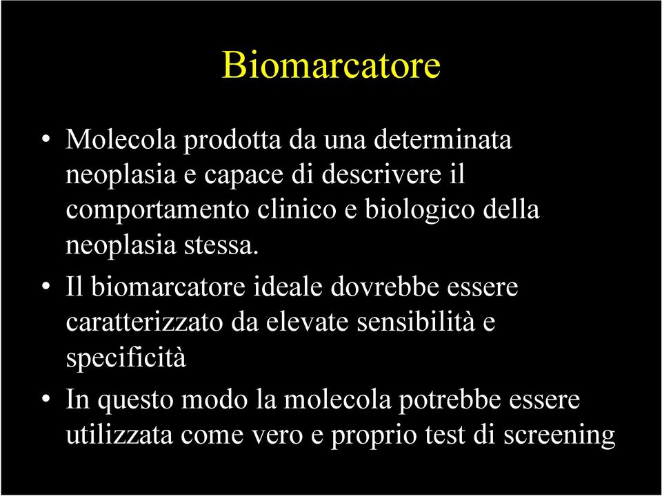 Il biomarcatore ideale dovrebbe essere caratterizzato da elevate sensibilità e