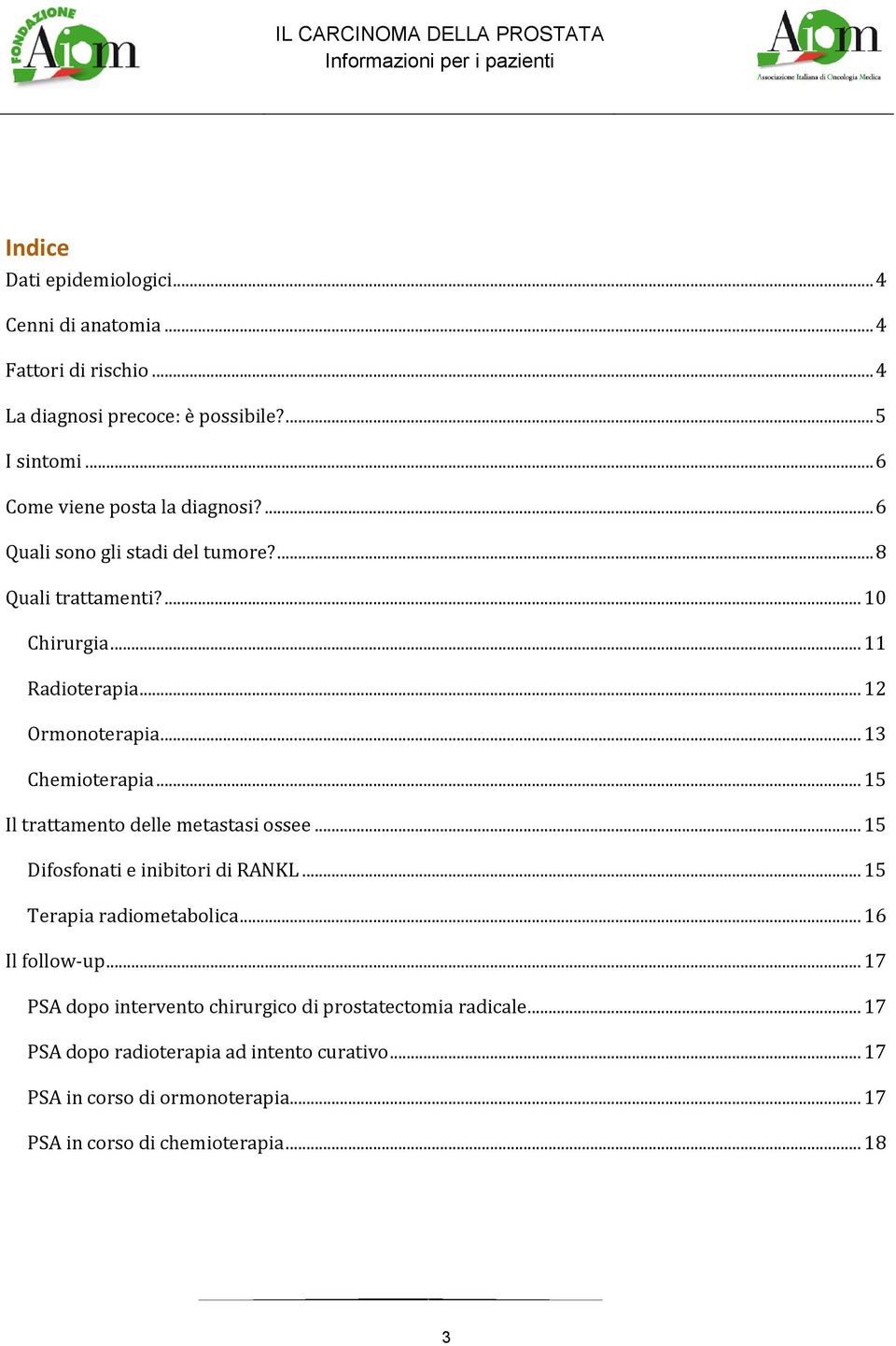 .. 13 Chemioterapia... 15 Il trattamento delle metastasi ossee... 15 Difosfonati e inibitori di RANKL... 15 Terapia radiometabolica... 16 Il follow-up.