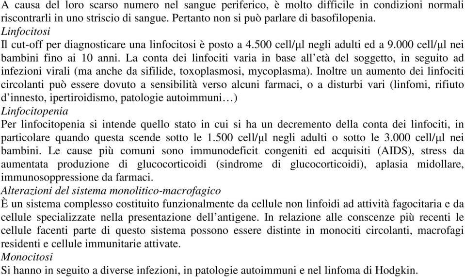 La conta dei linfociti varia in base all età del soggetto, in seguito ad infezioni virali (ma anche da sifilide, toxoplasmosi, mycoplasma).