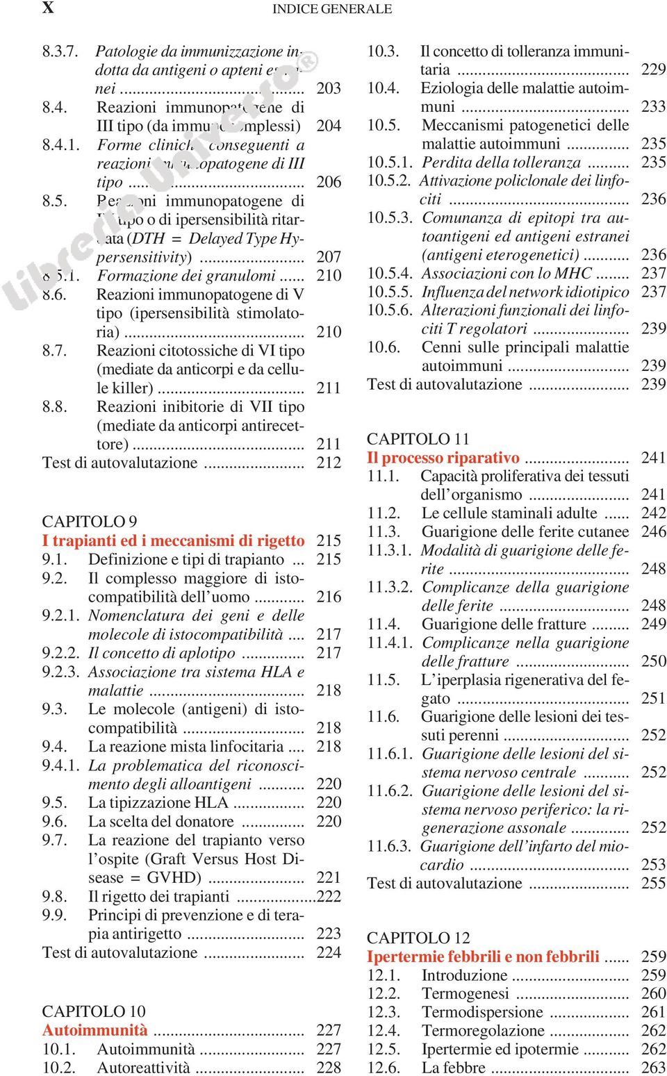 Formazione dei granulomi... 210 8.6. Reazioni immunopatogene di V tipo (ipersensibilità stimolatoria)... 210 8.7. Reazioni citotossiche di VI tipo (mediate da anticorpi e da cellule killer)... 211 8.