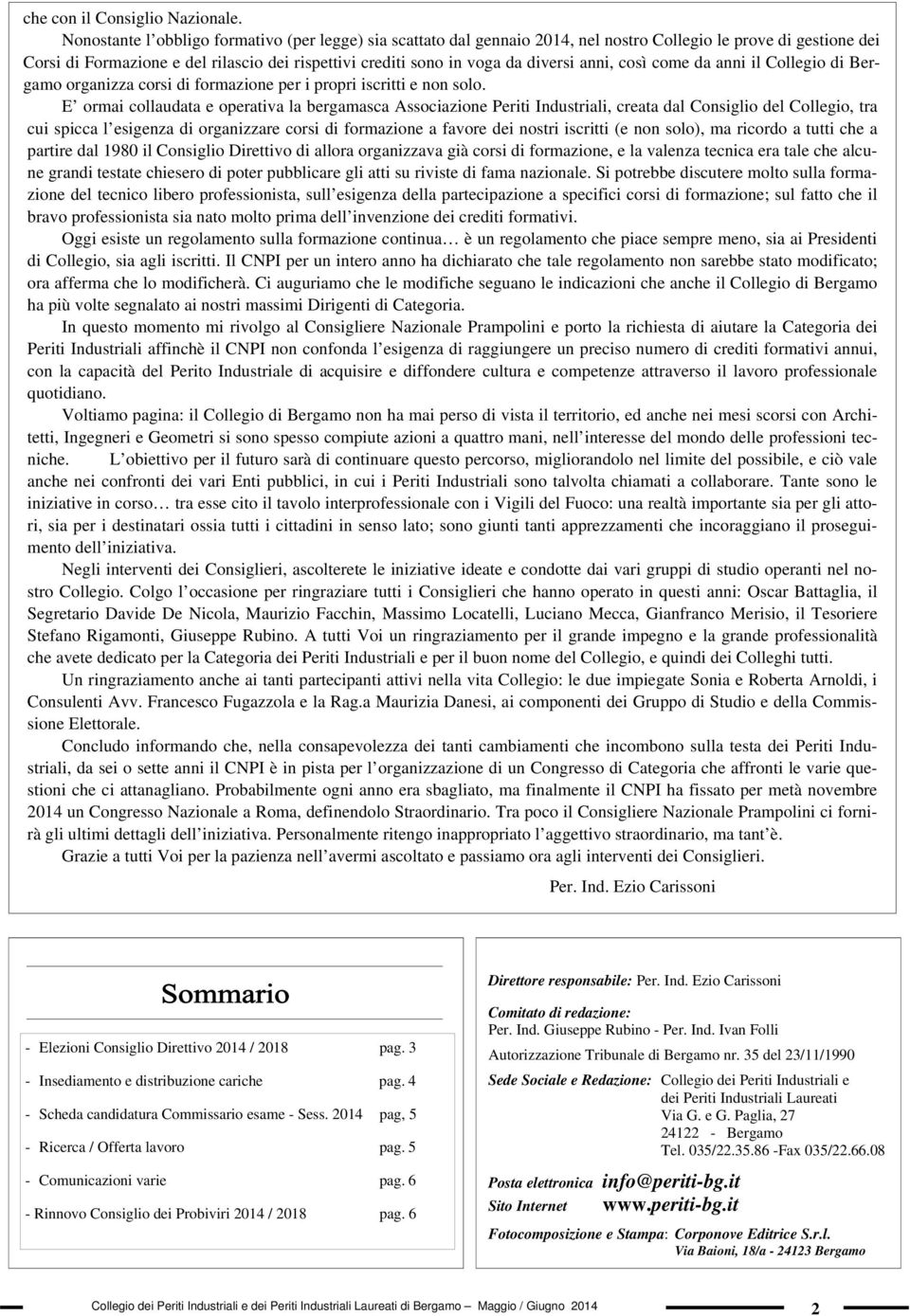 diversi anni, così come da anni il Collegio di Bergamo organizza corsi di formazione per i propri iscritti e non solo.