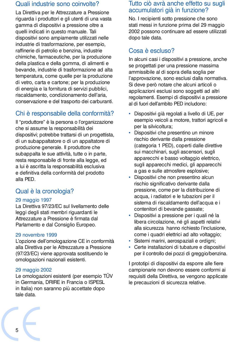 della gomma, di alimenti e bevande, industrie di trasformazione ad alta temperatura, come quelle per la produzione di vetro, carta e cartone; per la produzione di energia e la fornitura di servizi