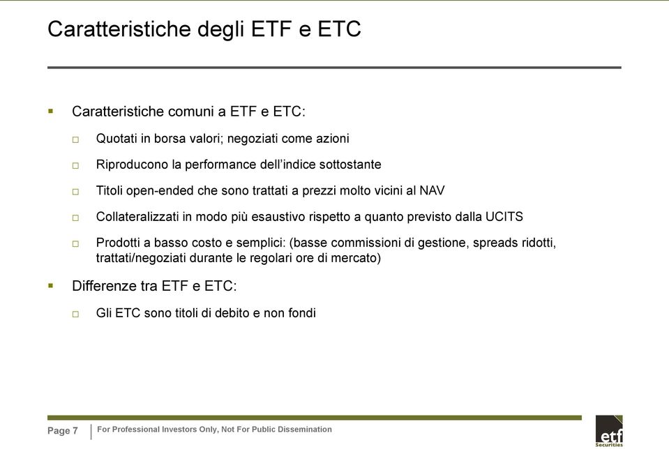 esaustivo rispetto a quanto previsto dalla UCITS Prodotti a basso costo e semplici: (basse commissioni di gestione, spreads