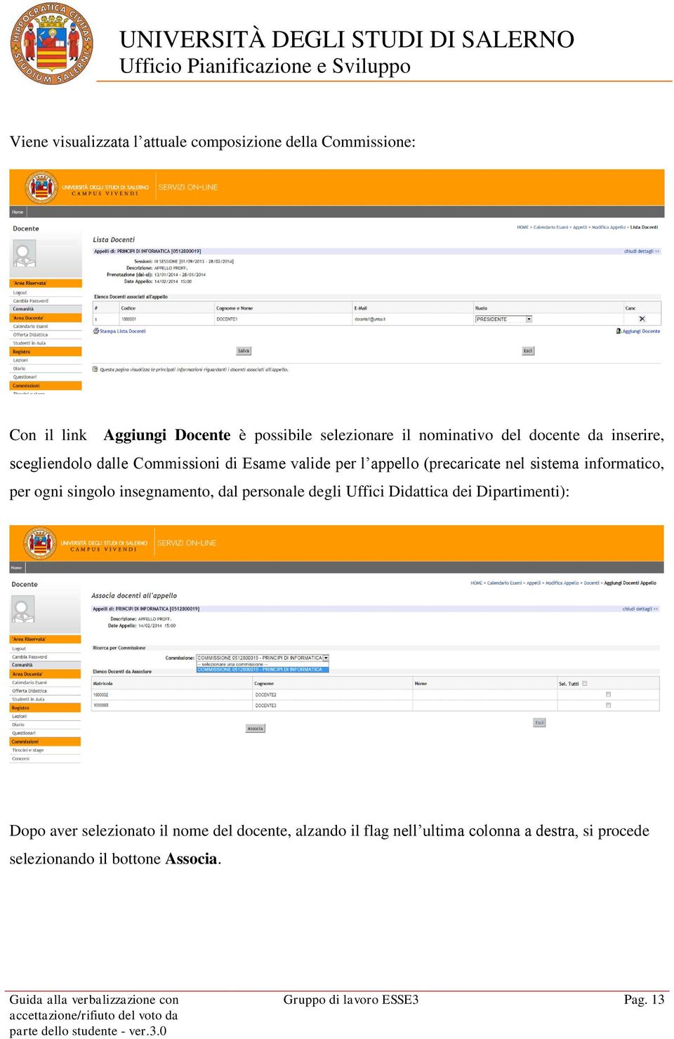 informatico, per ogni singolo insegnamento, dal personale degli Uffici Didattica dei Dipartimenti): Dopo aver selezionato il