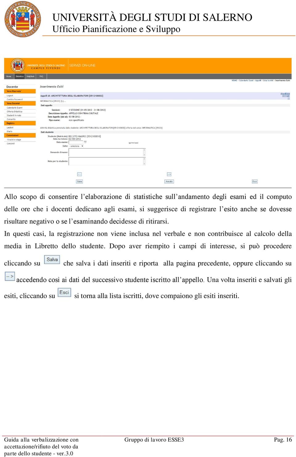 In questi casi, la registrazione non viene inclusa nel verbale e non contribuisce al calcolo della media in Libretto dello studente.