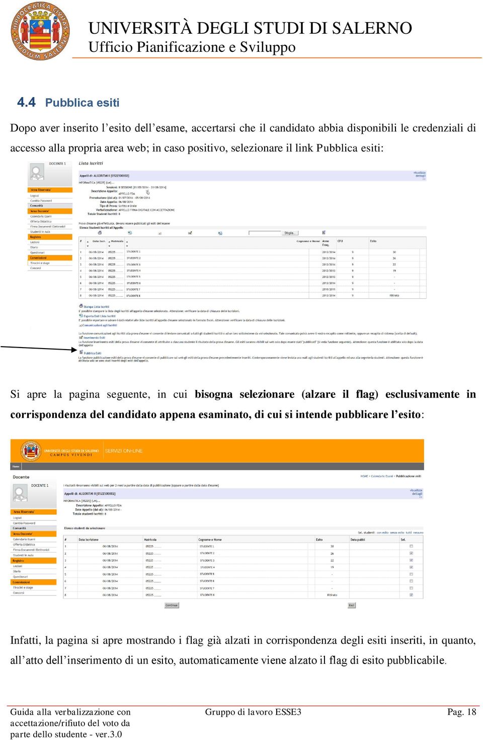 corrispondenza del candidato appena esaminato, di cui si intende pubblicare l esito: Infatti, la pagina si apre mostrando i flag già alzati in