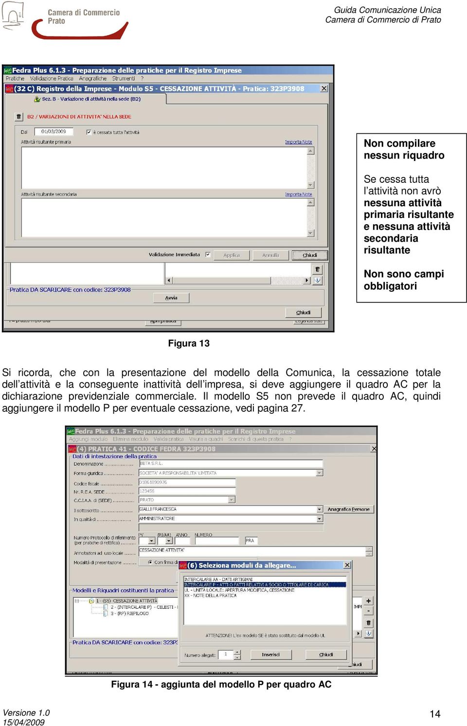 attività e la conseguente inattività dell impresa, si deve aggiungere il quadro AC per la dichiarazione previdenziale commerciale.