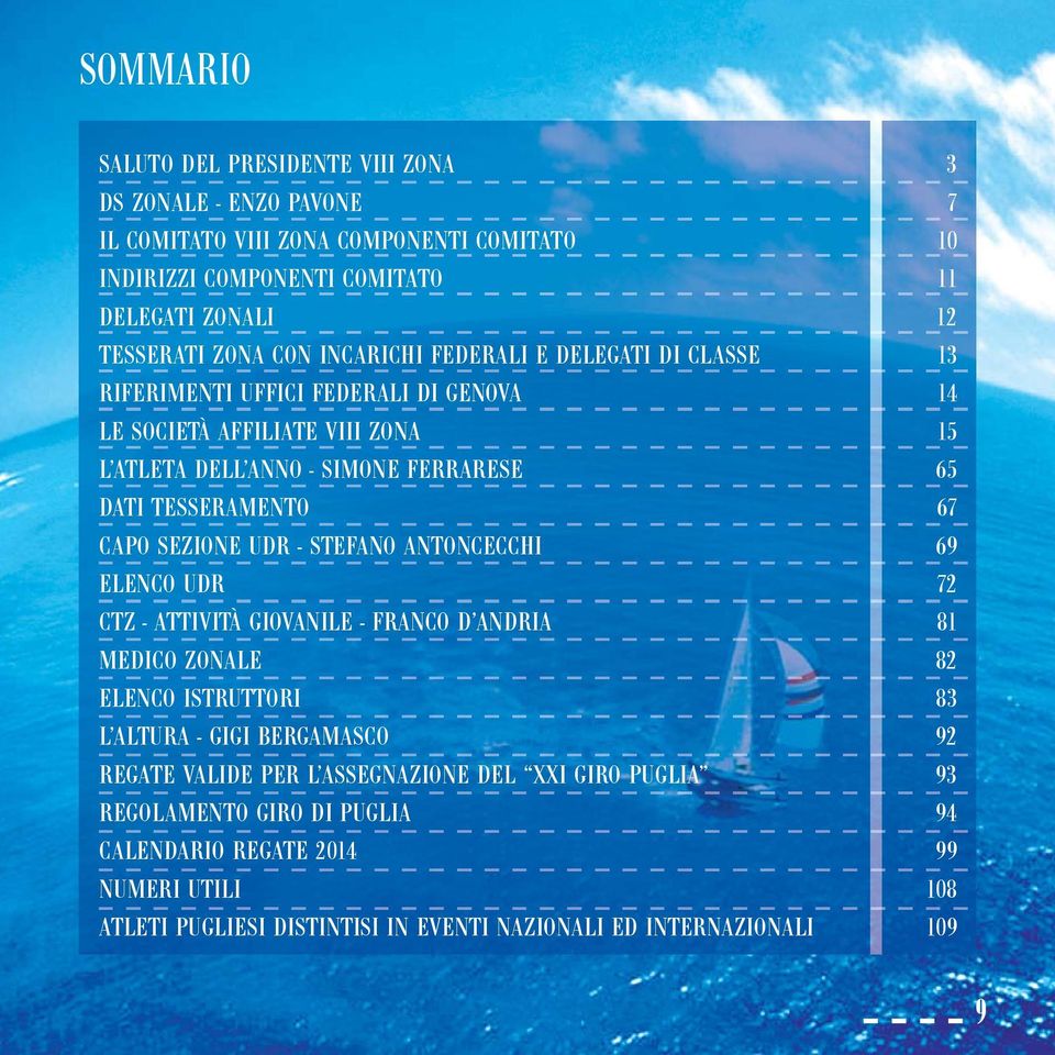 CAPO SEZIONE UDR - STEFANO ANTONCECCHI 69 ELENCO UDR 72 CTZ - ATTIVITÀ GIOVANILE - FRANCO D ANDRIA 81 MEDICO ZONALE 82 ELENCO ISTRUTTORI 83 L ALTURA - GIGI BERGAMASCO 92 REGATE VALIDE