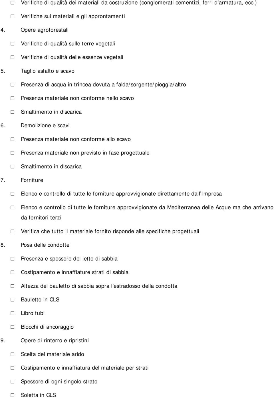 Taglio asfalto e scavo Presenza di acqua in trincea dovuta a falda/sorgente/pioggia/altro Presenza materiale non conforme nello scavo Smaltimento in discarica 6.