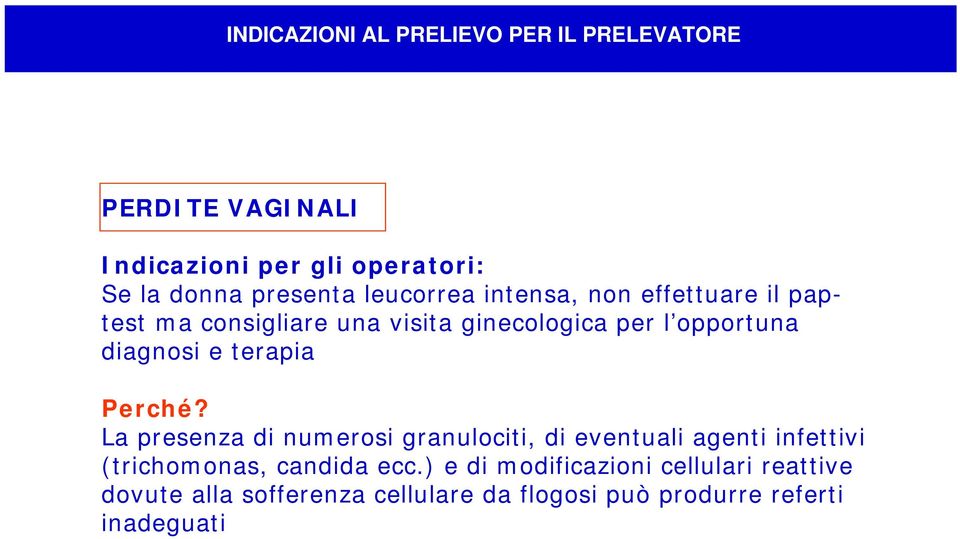 terapia Perché? La presenza di numerosi granulociti, di eventuali agenti infettivi (trichomonas, candida ecc.