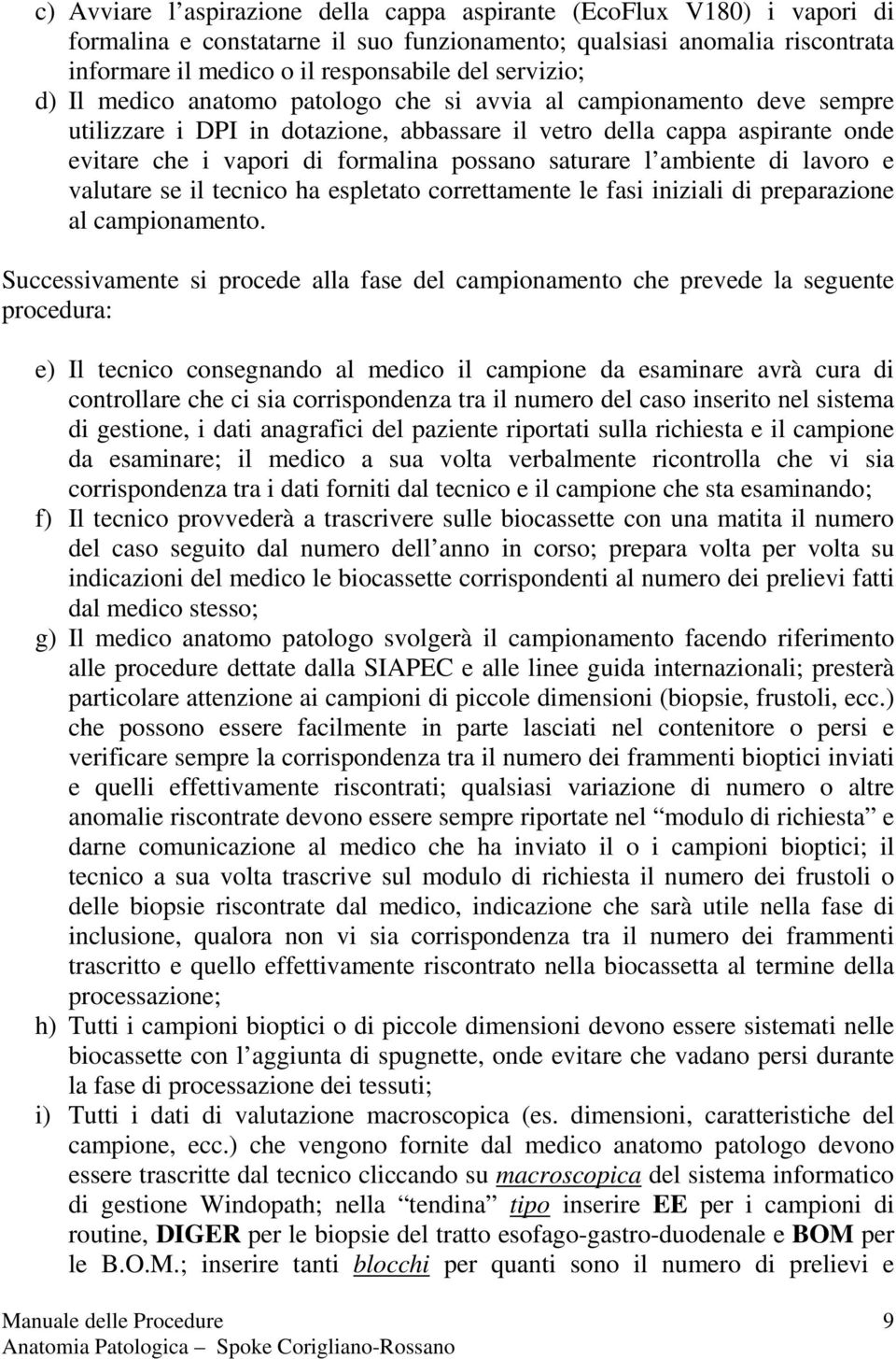 possano saturare l ambiente di lavoro e valutare se il tecnico ha espletato correttamente le fasi iniziali di preparazione al campionamento.