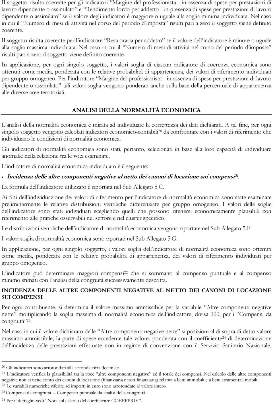 Nel caso in cui il Numero di mesi di attività nel corso del periodo d imposta risulti pari a zero il soggetto viene definito coerente.