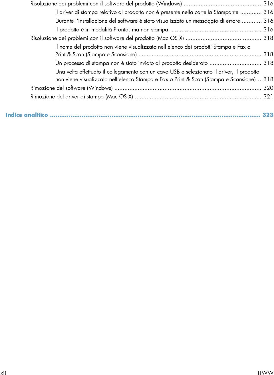 ... 316 Risoluzione dei problemi con il software del prodotto (Mac OS X)... 318 Il nome del prodotto non viene visualizzato nell'elenco dei prodotti Stampa e Fax o Print & Scan (Stampa e Scansione).