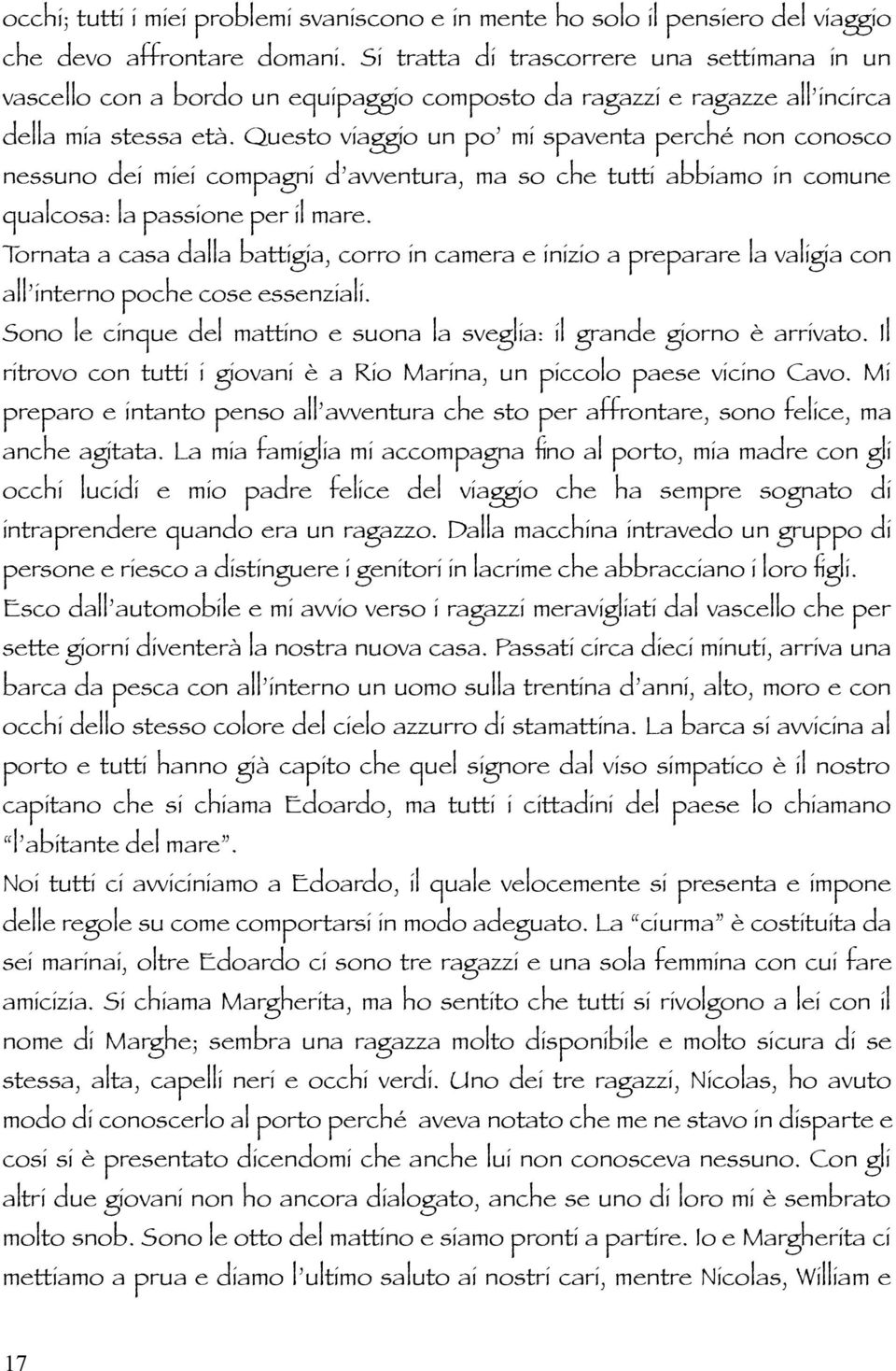 Questo viaggio un po mi spaventa perché non conosco nessuno dei miei compagni d avventura, ma so che tutti abbiamo in comune qualcosa: la passione per il mare.