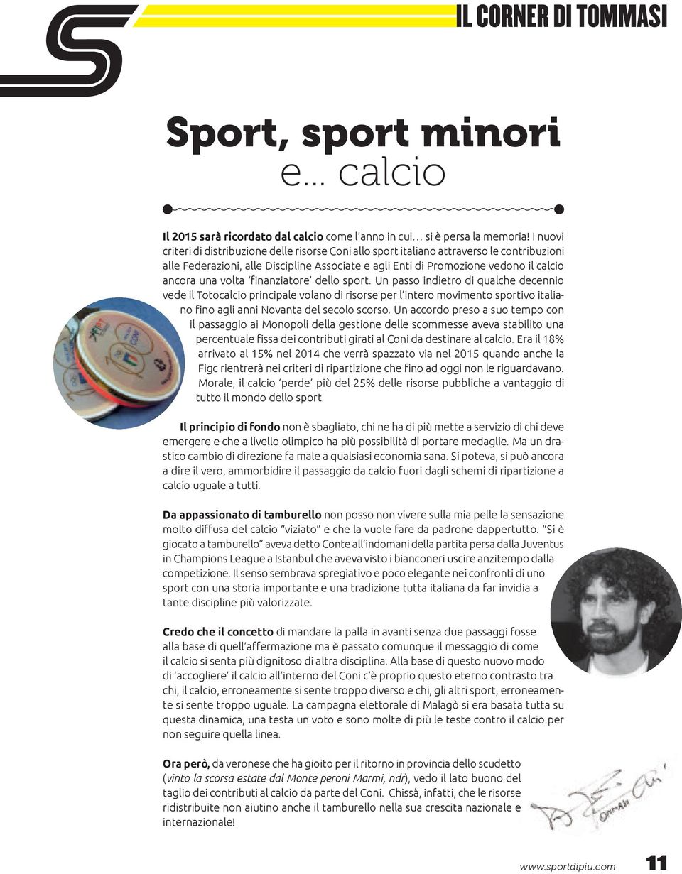 volta finanziatore dello sport. Un passo indietro di qualche decennio vede il Totocalcio principale volano di risorse per l intero movimento sportivo italiano fino agli anni Novanta del secolo scorso.