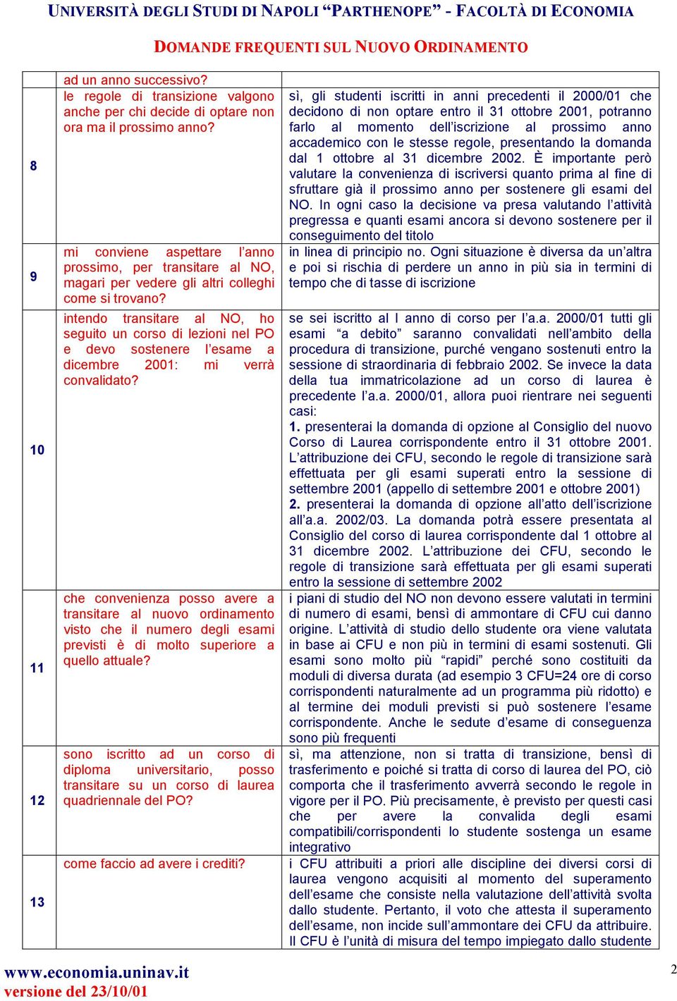 intendo transitare al NO, ho seguito un corso di lezioni nel PO e devo sostenere l esame a dicembre 2001: mi verrà convalidato?