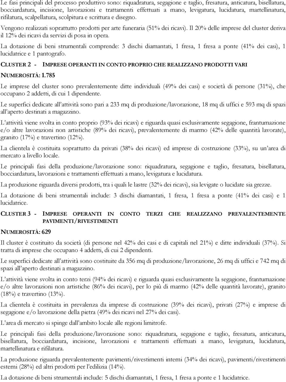 Il 20% delle imprese del cluster deriva il 12% dei ricavi da servizi di posa in opera.