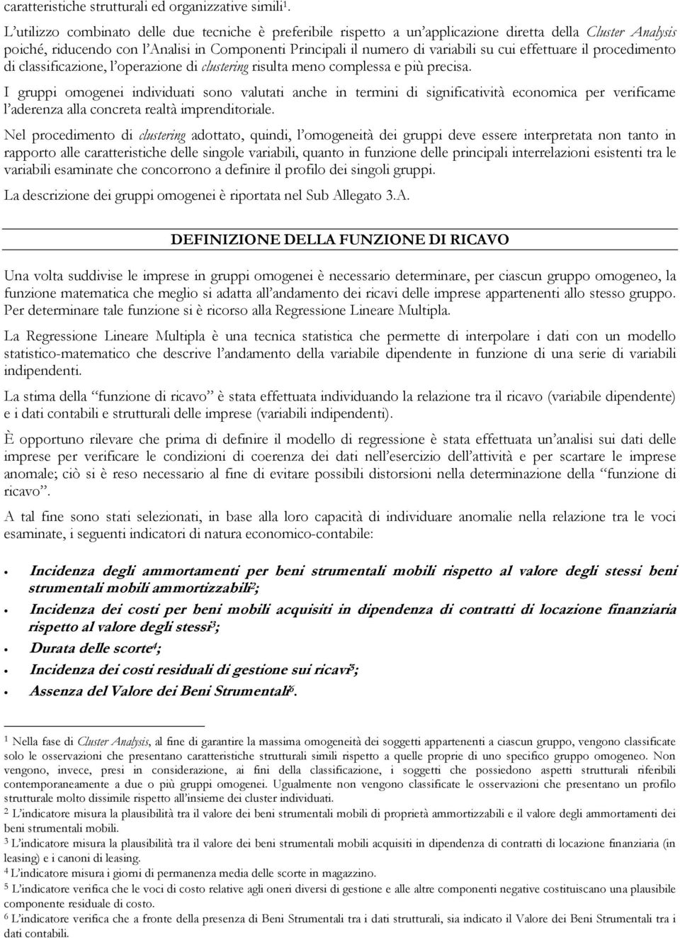 effettuare il procedimento di classificazione, l operazione di clustering risulta meno complessa e più precisa.