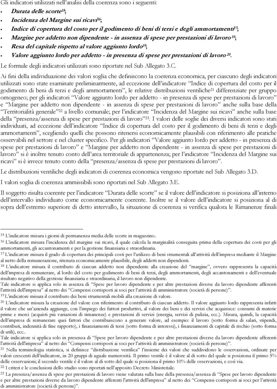 addetto - in presenza di spese per prestazioni di lavoro 20. Le formule degli indicatori utilizzati sono riportate nel Sub Allegato 3.C.