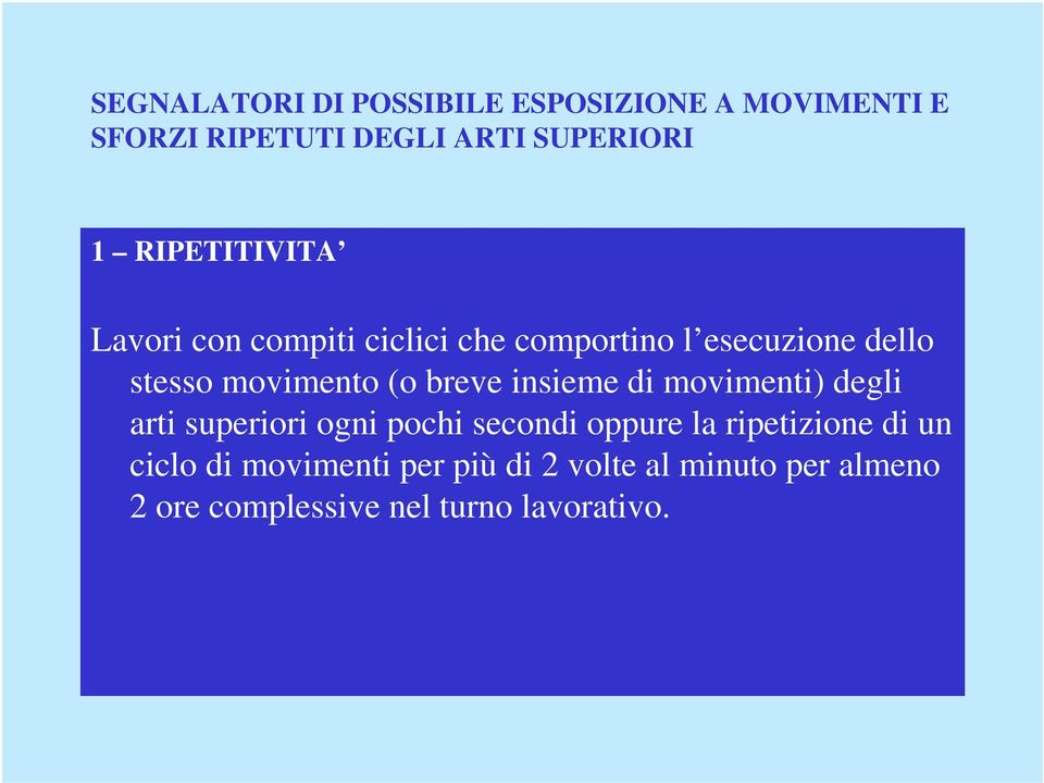 breve insieme di movimenti) degli arti superiori ogni pochi secondi oppure la ripetizione di