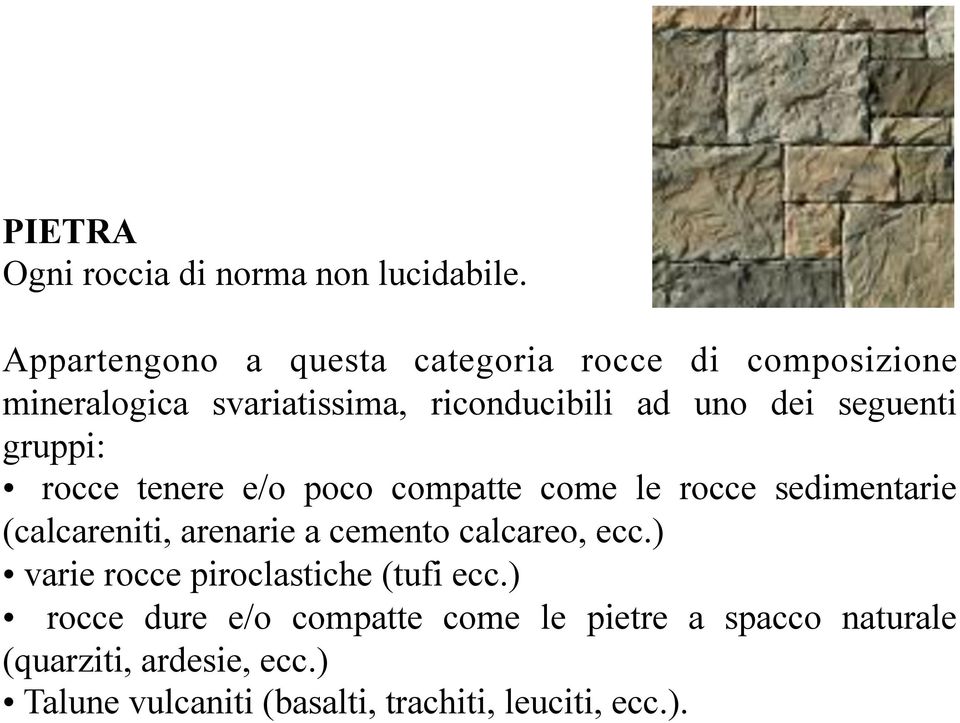 seguenti gruppi: rocce tenere e/o poco compatte come le rocce sedimentarie (calcareniti, arenarie a cemento