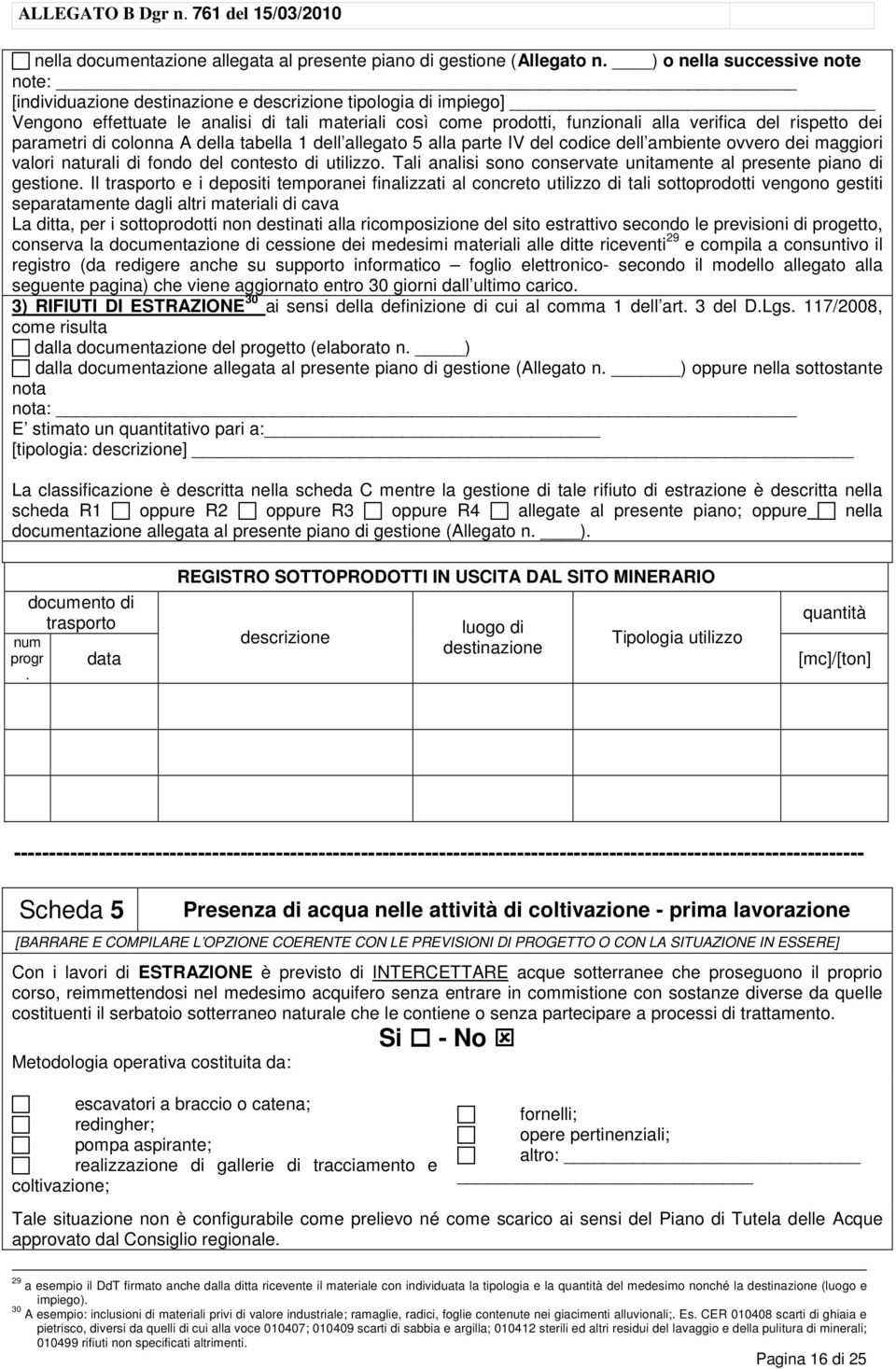 rispetto dei parametri di colonna A della tabella 1 dell allegato 5 alla parte IV del codice dell ambiente ovvero dei maggiori valori naturali di fondo del contesto di utilizzo.