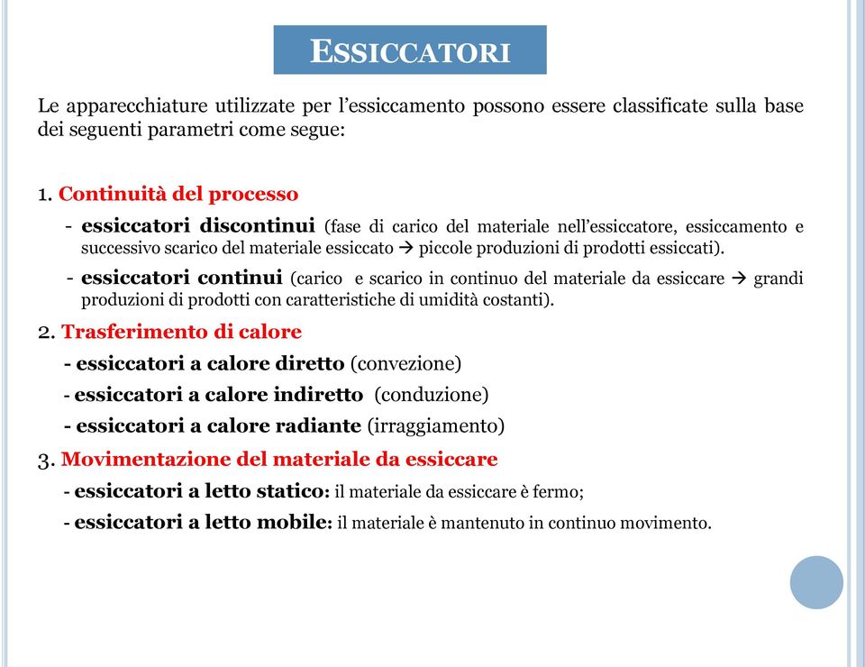 - essiccatori continui (carico e scarico in continuo del materiale da essiccare grandi produzioni di prodotti con caratteristiche di umidità costanti). 2.