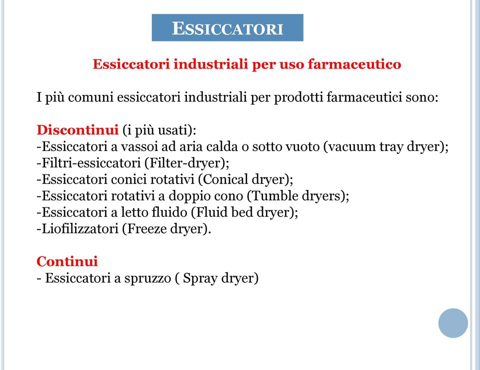 -Filtri-essiccatori (Filter-dryer); -Essiccatori conici rotativi (Conical dryer); -Essiccatori rotativi a doppio cono