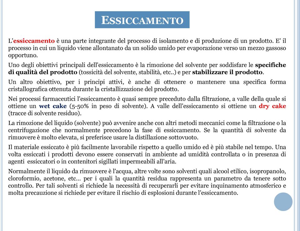 Uno degli obiettivi principali dell essiccamento è la rimozione del solvente per soddisfare le specifiche di qualità del prodotto (tossicità del solvente, stabilità, etc.