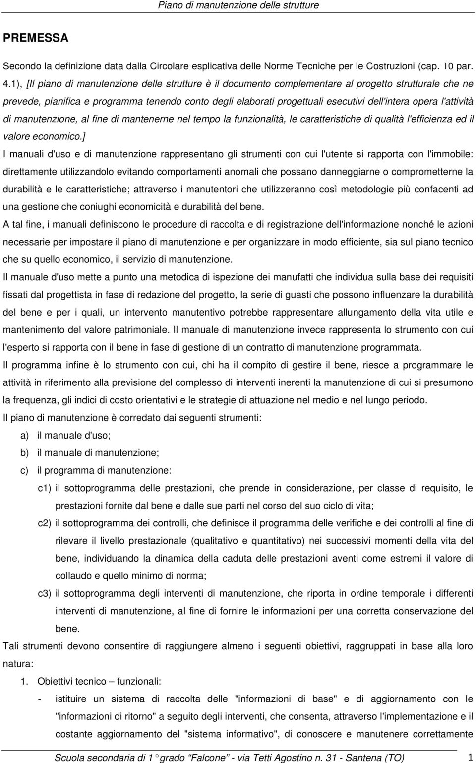 dell'intera opera l'attività di manutenzione, al fine di mantenerne nel tempo la funzionalità, le caratteristiche di qualità l'efficienza ed il valore economico.