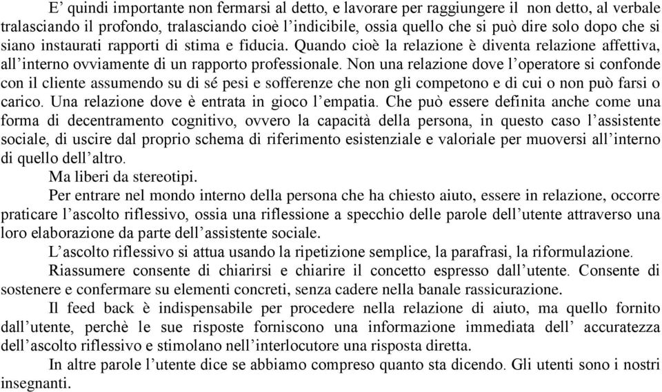 Non una relazione dove l operatore si confonde con il cliente assumendo su di sé pesi e sofferenze che non gli competono e di cui o non può farsi o carico.