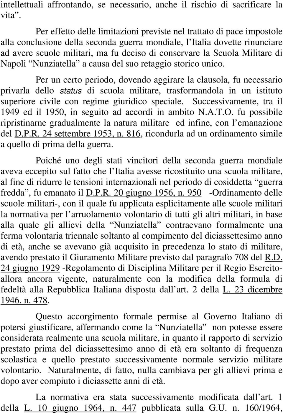 la Scuola Militare di Napoli Nunziatella a causa del suo retaggio storico unico.