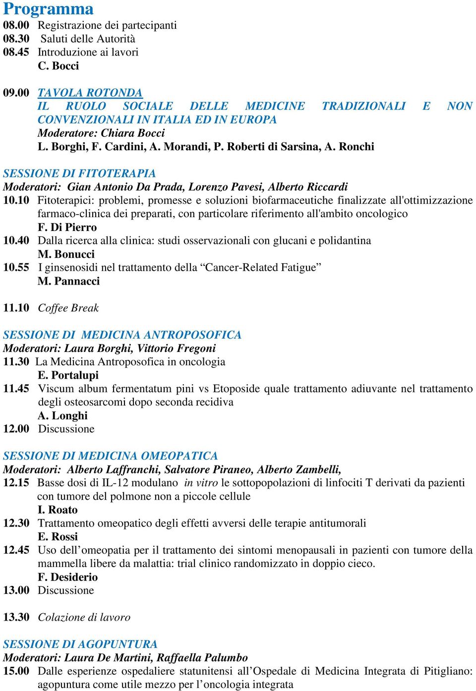 Ronchi SESSIONE DI FITOTERAPIA Moderatori: Gian Antonio Da Prada, Lorenzo Pavesi, Alberto Riccardi 10.