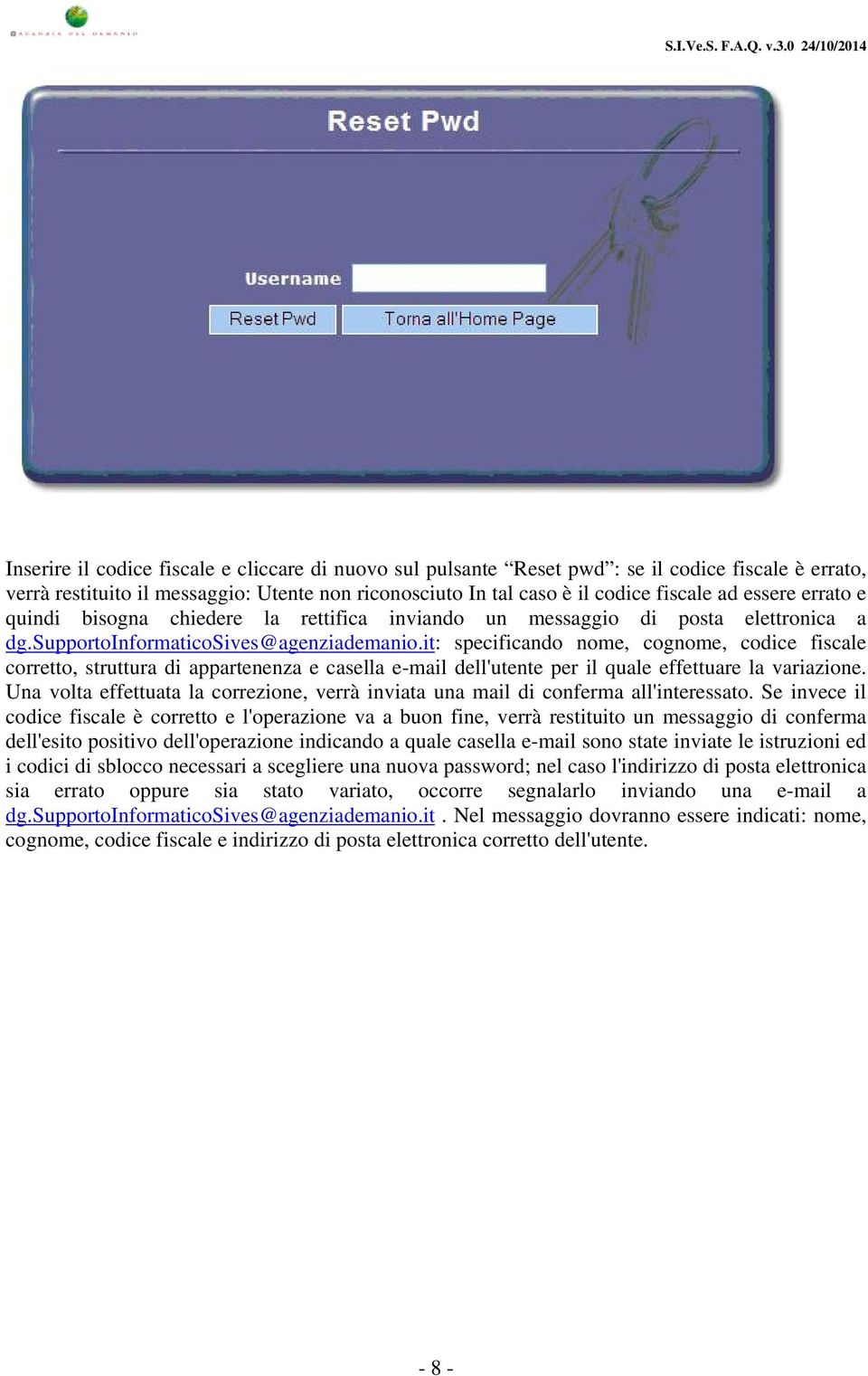 it: specificando nome, cognome, codice fiscale corretto, struttura di appartenenza e casella e-mail dell'utente per il quale effettuare la variazione.