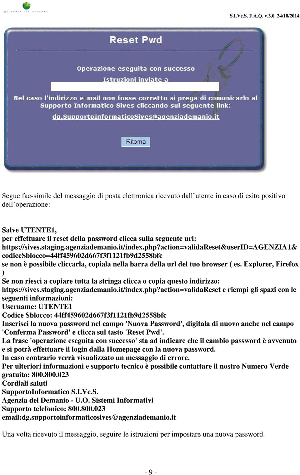 action=validareset&userid=agenzia1& codicesblocco=44ff459602d667f3f1121fb9d2558bfc se non è possibile cliccarla, copiala nella barra della url del tuo browser ( es.