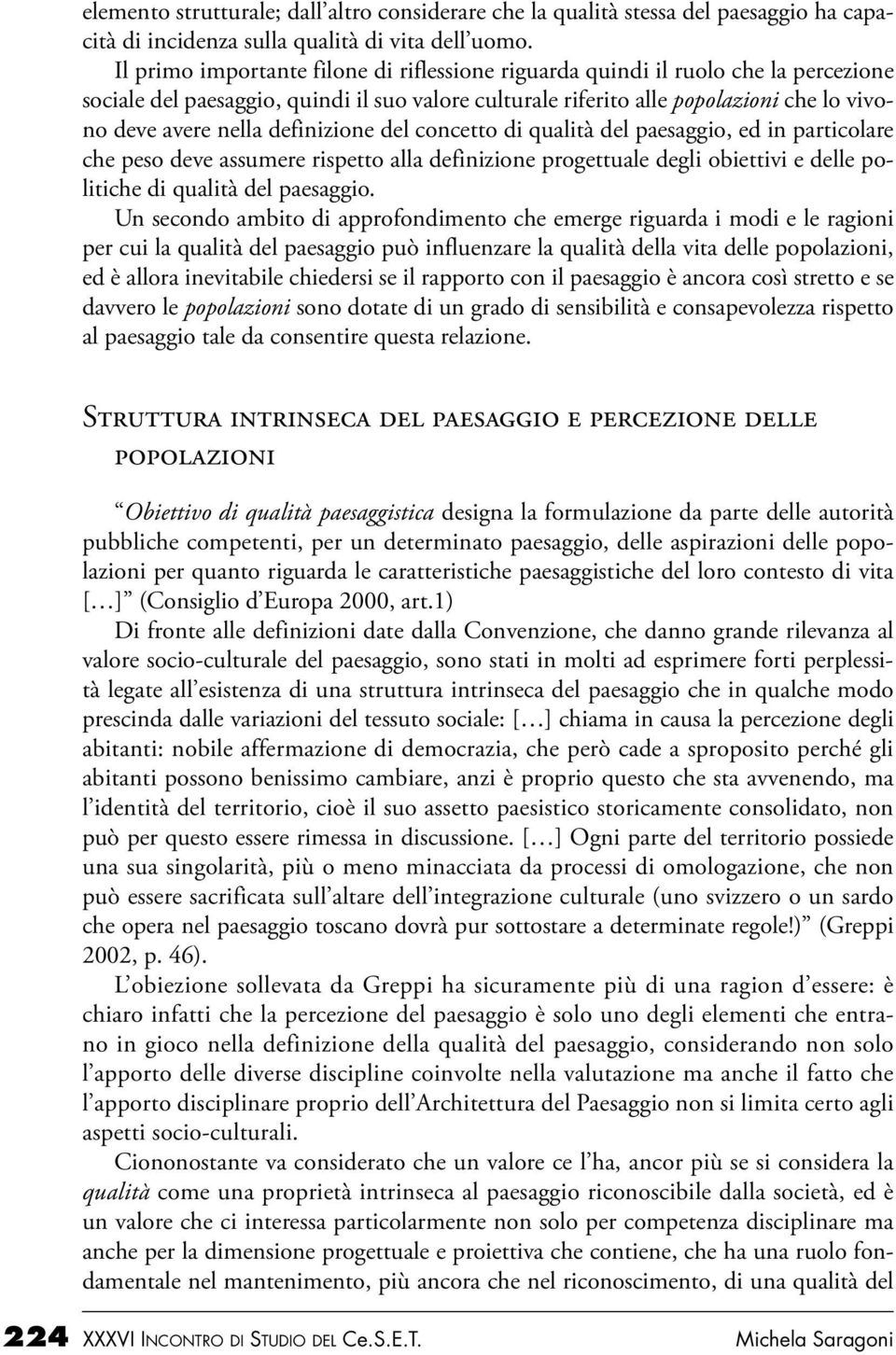 definizione del concetto di qualità del paesaggio, ed in particolare che peso deve assumere rispetto alla definizione progettuale degli obiettivi e delle politiche di qualità del paesaggio.