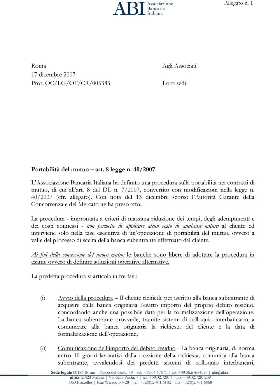 40/2007 (cfr. allegato). Con nota del 13 dicembre scorso l Autorità Garante della Concorrenza e del Mercato ne ha preso atto.