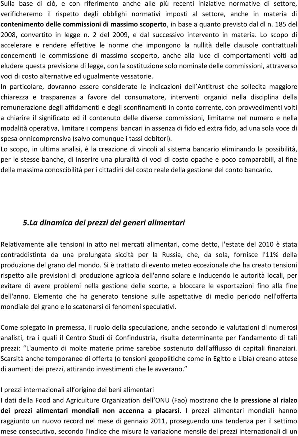 Lo scopo di accelerare e rendere effettive le norme che impongono la nullità delle clausole contrattuali concernenti le commissione di massimo scoperto, anche alla luce di comportamenti volti ad