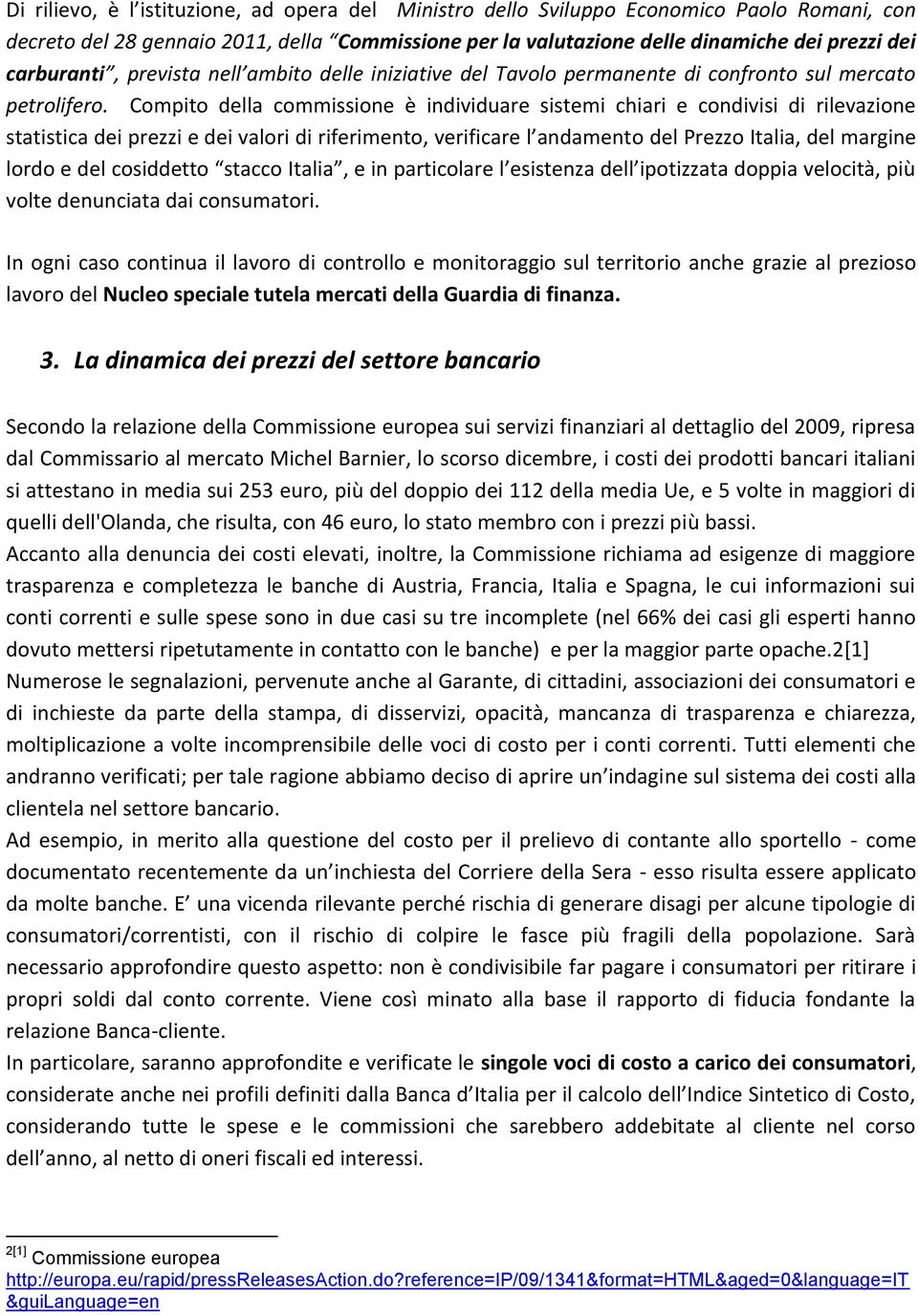 Compito della commissione è individuare sistemi chiari e condivisi di rilevazione statistica dei prezzi e dei valori di riferimento, verificare l andamento del Prezzo Italia, del margine lordo e del