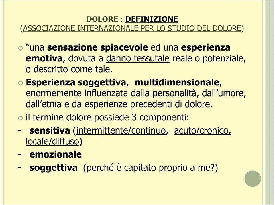 Esperienza soggettiva, multidimensionale, enormemente influenzata dalla personalità, dall umore, dall etnia e da esperienze