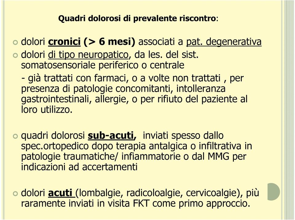 allergie, o per rifiuto del paziente al loro utilizzo. quadri dolorosi sub-acuti, inviati spesso dallo spec.