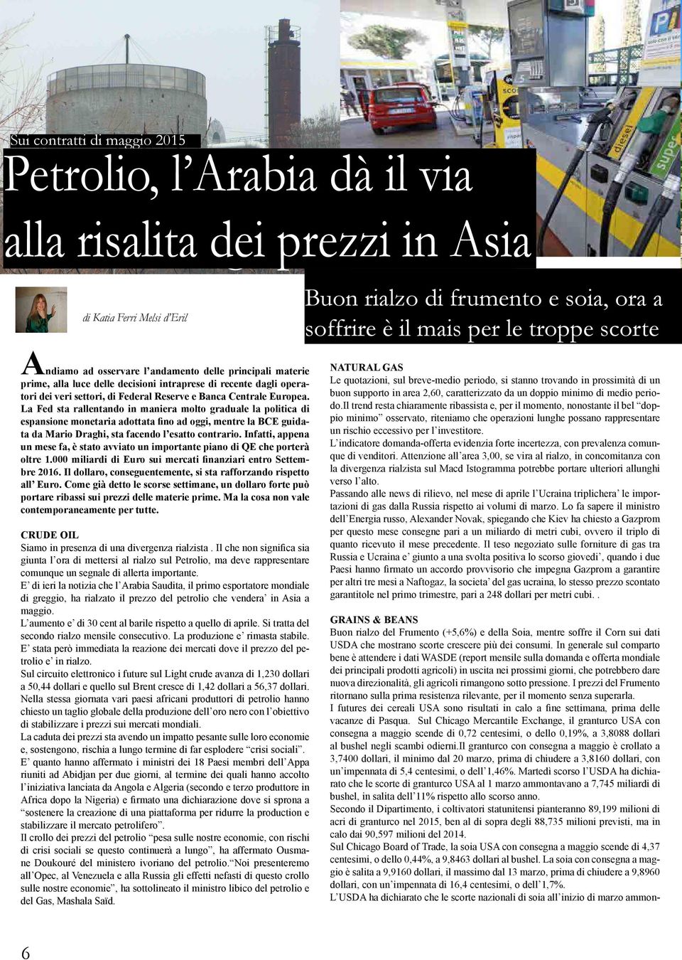 In generale sul comparto bene è attendere i dati WASDE (report mensile sulla domanda e offerta mondiale dei principali prodotti agricoli) in uscita nei prossimi giorni, che potrebbero dare nuova