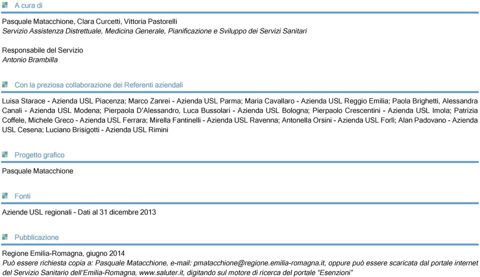Brighetti, Alessandra Canali - Azienda USL Modena; Pierpaola DAlessandro, Luca Bussolari - Azienda USL Bologna; Pierpaolo Crescentini - Azienda USL Imola; Patrizia Coffele, Michele Greco - Azienda